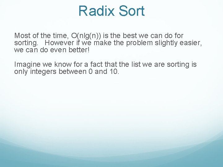 Radix Sort Most of the time, O(nlg(n)) is the best we can do for
