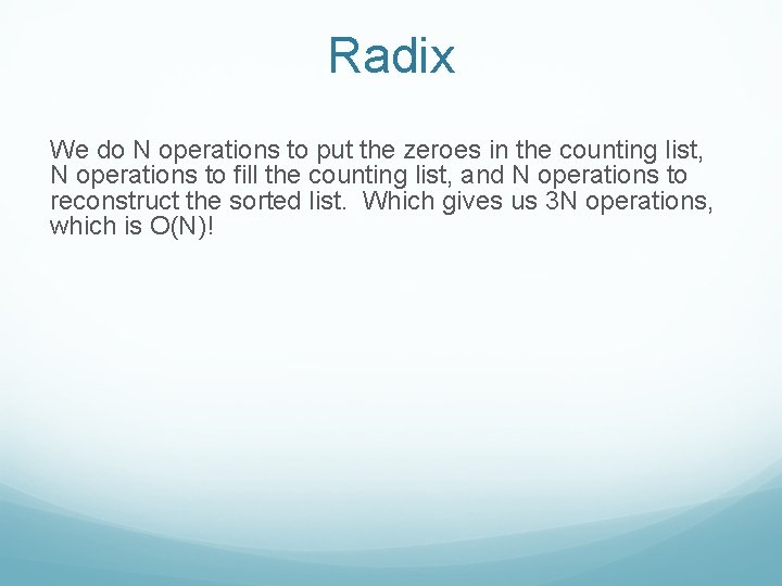 Radix We do N operations to put the zeroes in the counting list, N