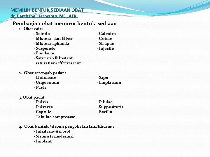 MEMILIH BENTUK SEDIAAN OBAT dr. Bambang Hermanto, MS. , AFK. Pembagian obat menurut bentuk