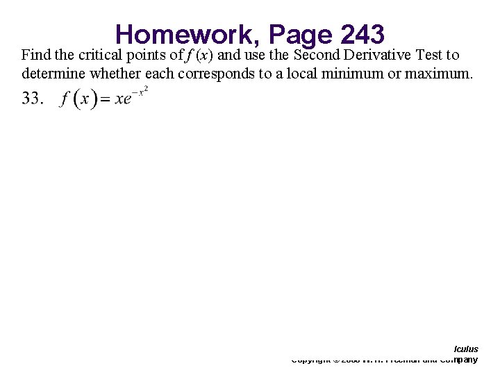 Homework, Page 243 Find the critical points of f (x) and use the Second