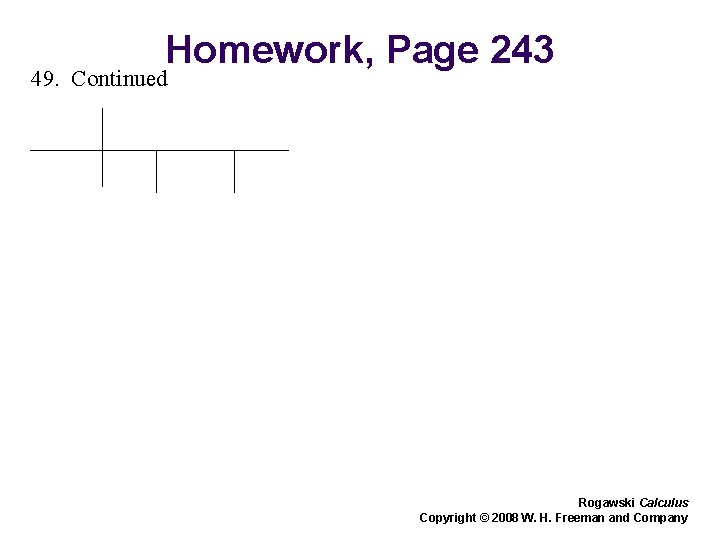 Homework, Page 243 49. Continued Rogawski Calculus Copyright © 2008 W. H. Freeman and