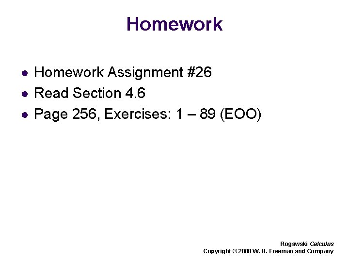 Homework l l l Homework Assignment #26 Read Section 4. 6 Page 256, Exercises: