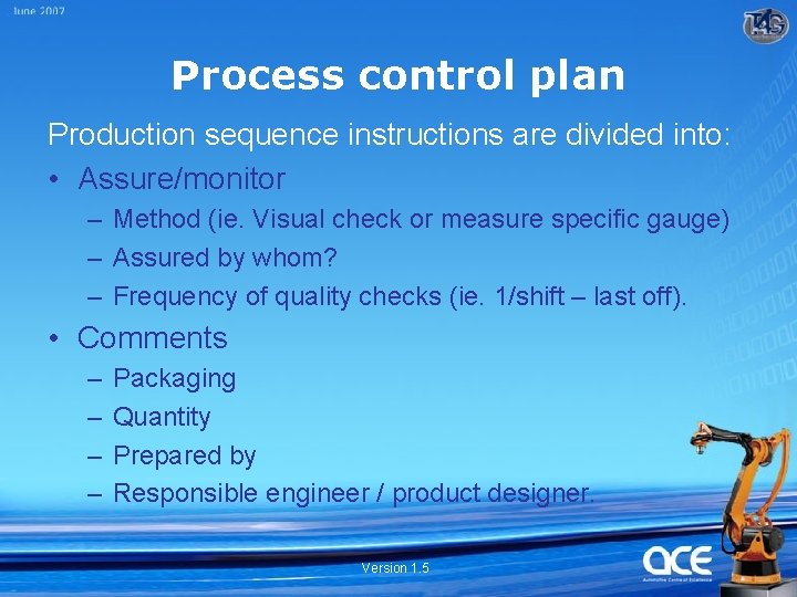 Process control plan Production sequence instructions are divided into: • Assure/monitor – Method (ie.