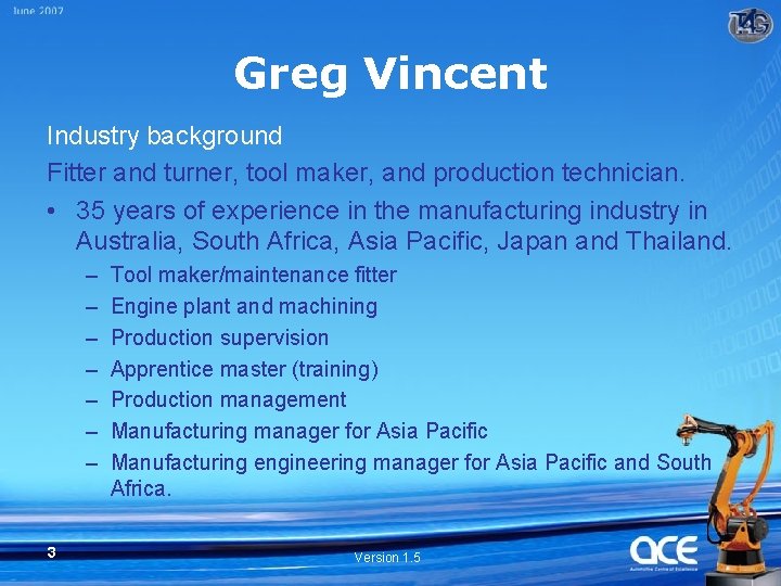 Greg Vincent Industry background Fitter and turner, tool maker, and production technician. • 35