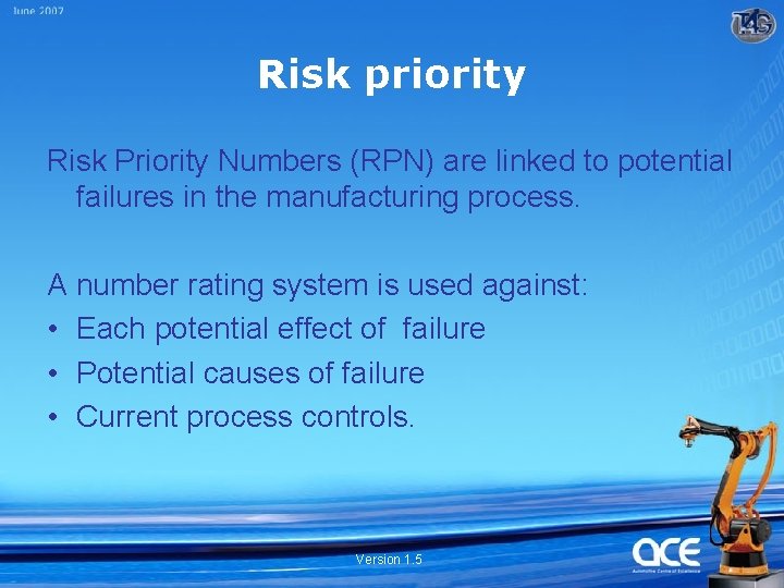 Risk priority Risk Priority Numbers (RPN) are linked to potential failures in the manufacturing