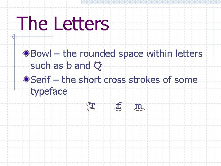 The Letters Bowl – the rounded space within letters such as b and Q