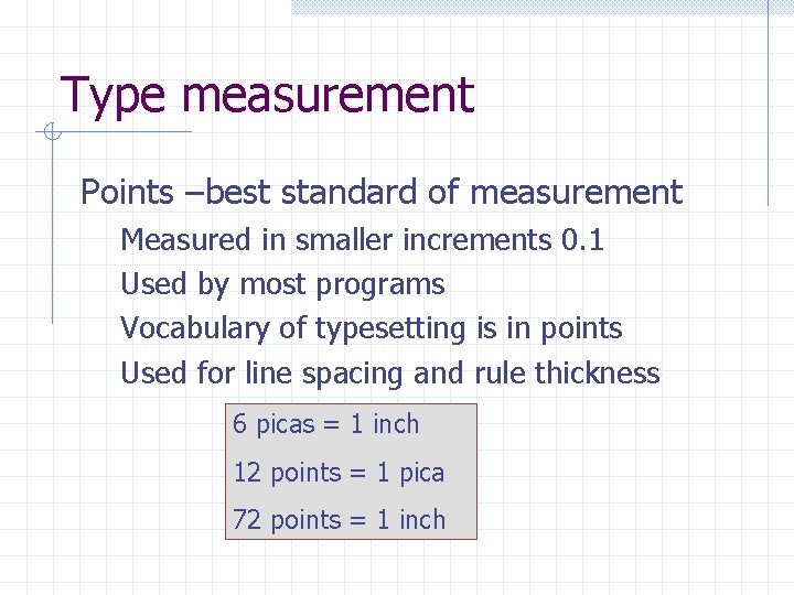 Type measurement Points –best standard of measurement Measured in smaller increments 0. 1 Used