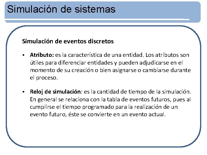 Simulación de sistemas Simulación de eventos discretos § Atributo: es la característica de una