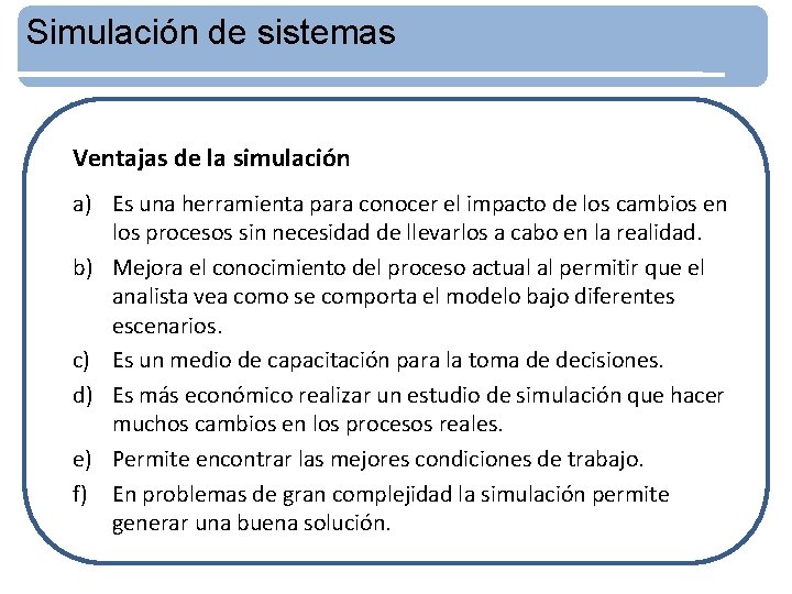 Simulación de sistemas Ventajas de la simulación a) Es una herramienta para conocer el