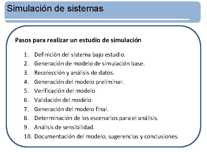 Simulación de sistemas Pasos para realizar un estudio de simulación 1. 2. 3. 4.