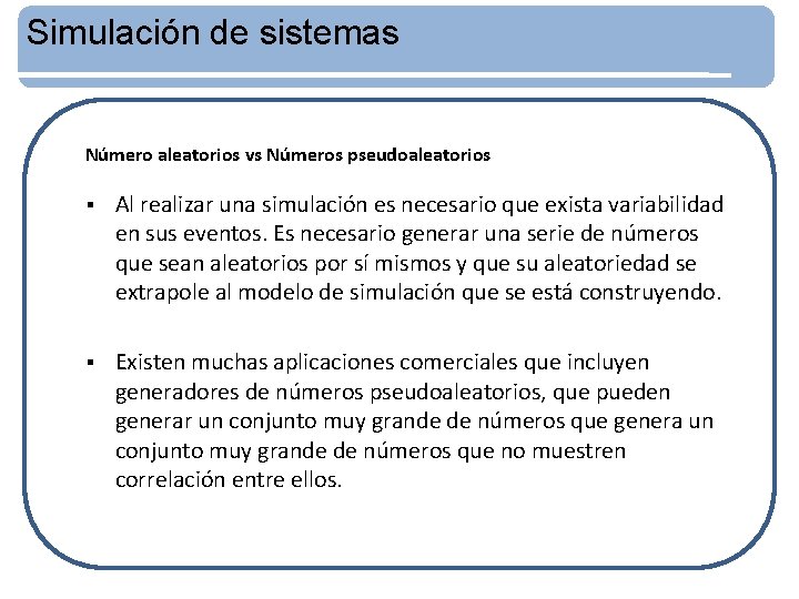 Simulación de sistemas Número aleatorios vs Números pseudoaleatorios § Al realizar una simulación es