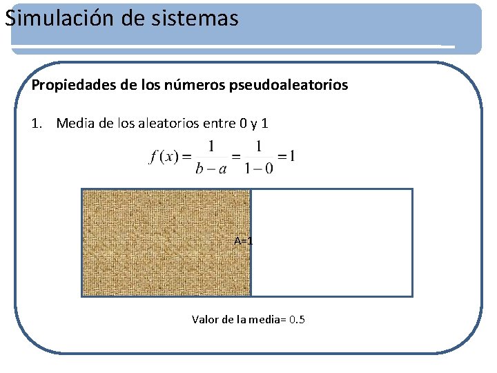 Simulación de sistemas Propiedades de los números pseudoaleatorios 1. Media de los aleatorios entre