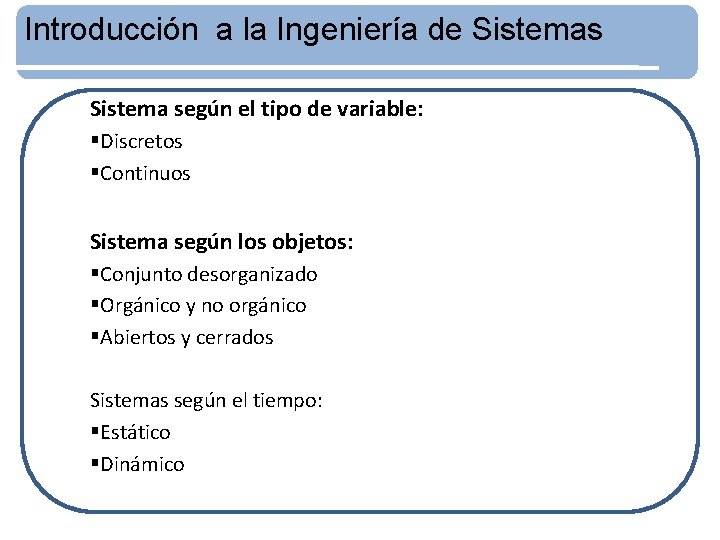Introducción a la Ingeniería de Sistemas Sistema según el tipo de variable: §Discretos §Continuos