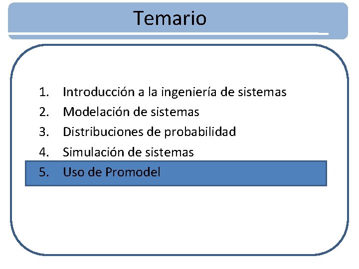 Temario 1. 2. 3. 4. 5. Introducción a la ingeniería de sistemas Modelación de