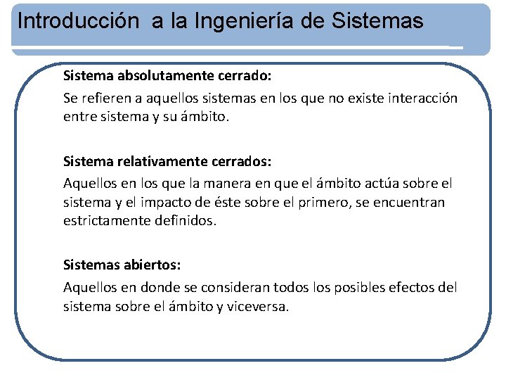 Introducción a la Ingeniería de Sistemas Sistema absolutamente cerrado: Se refieren a aquellos sistemas