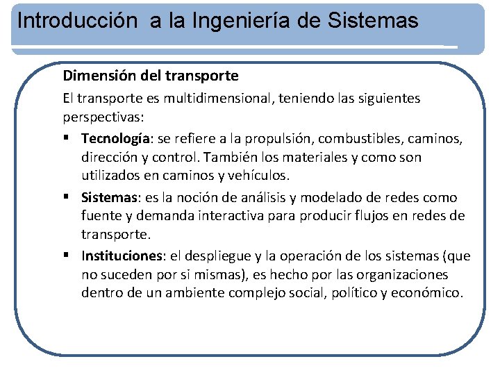 Introducción a la Ingeniería de Sistemas Dimensión del transporte El transporte es multidimensional, teniendo