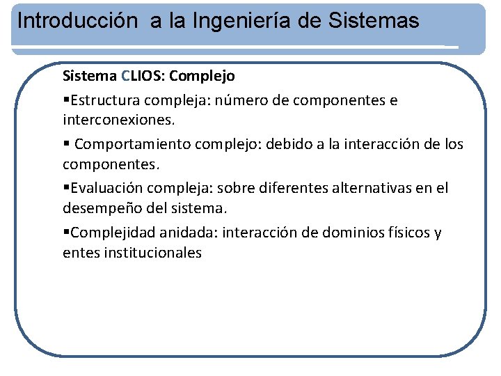Introducción a la Ingeniería de Sistemas Sistema CLIOS: Complejo §Estructura compleja: número de componentes