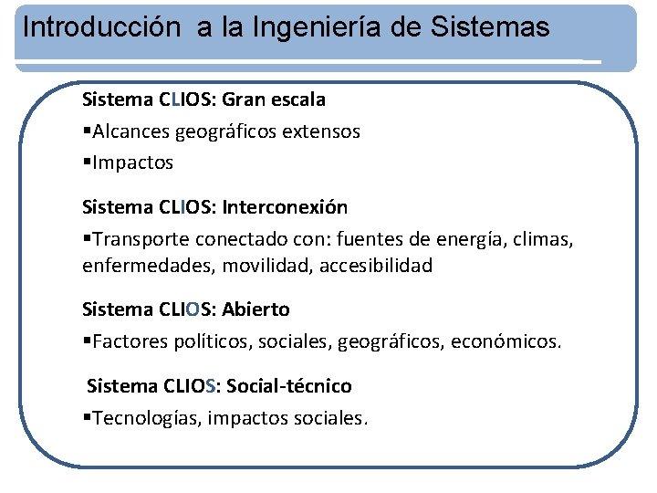 Introducción a la Ingeniería de Sistemas Sistema CLIOS: Gran escala §Alcances geográficos extensos §Impactos