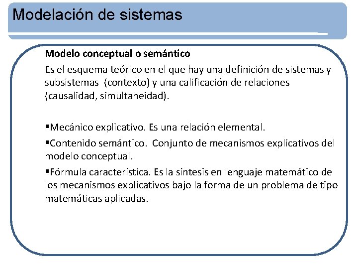 Modelación de sistemas Modelo conceptual o semántico Es el esquema teórico en el que