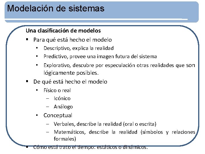 Modelación de sistemas Una clasificación de modelos § Para qué está hecho el modelo