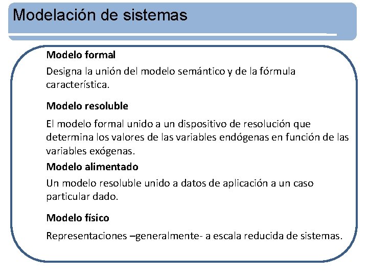 Modelación de sistemas Modelo formal Designa la unión del modelo semántico y de la