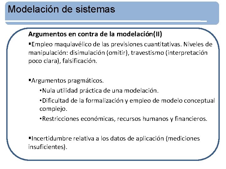 Modelación de sistemas Argumentos en contra de la modelación(II) §Empleo maquiavélico de las previsiones