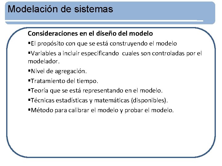 Modelación de sistemas Consideraciones en el diseño del modelo §El propósito con que se