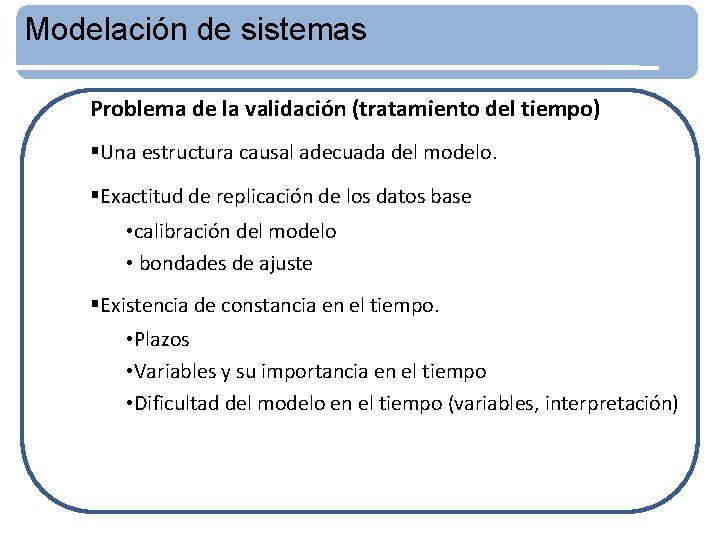 Modelación de sistemas Problema de la validación (tratamiento del tiempo) §Una estructura causal adecuada