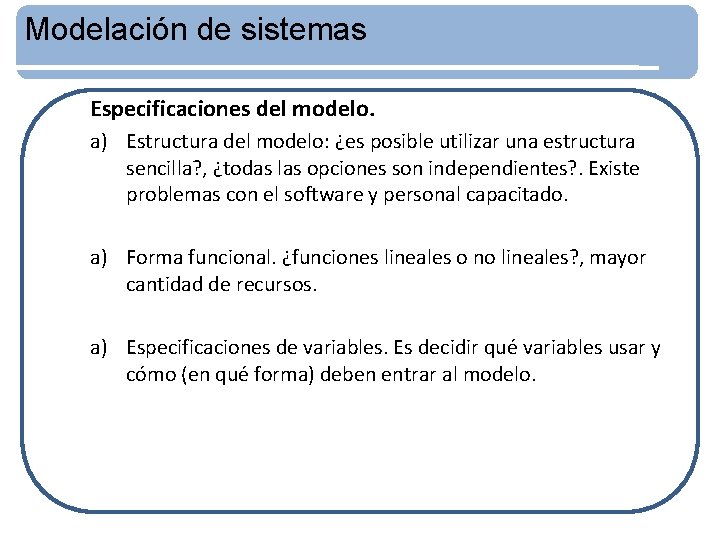 Modelación de sistemas Especificaciones del modelo. a) Estructura del modelo: ¿es posible utilizar una