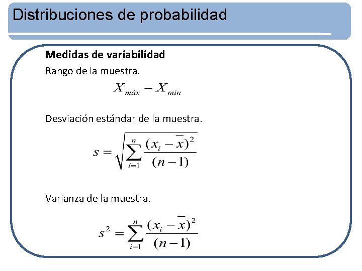 Distribuciones de probabilidad Medidas de variabilidad Rango de la muestra. Desviación estándar de la