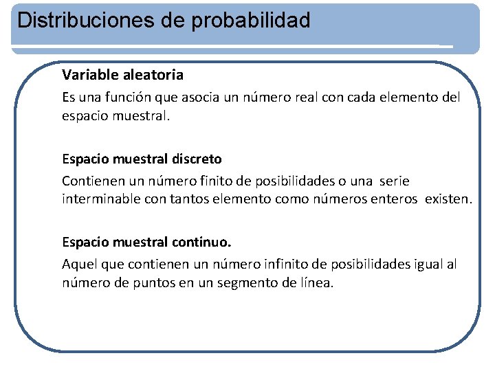 Distribuciones de probabilidad Variable aleatoria Es una función que asocia un número real con