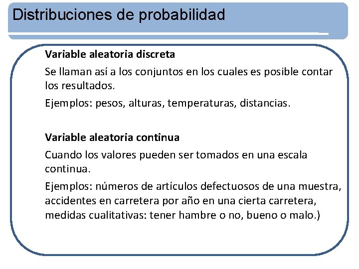 Distribuciones de probabilidad Variable aleatoria discreta Se llaman así a los conjuntos en los