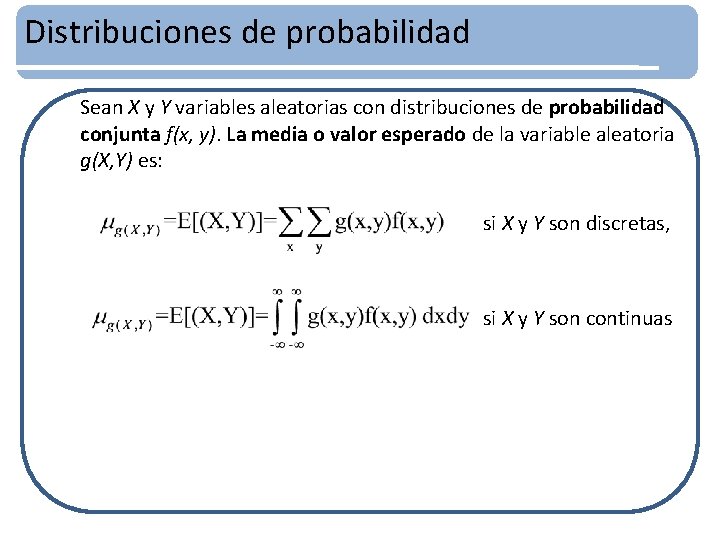 Distribuciones de probabilidad Sean X y Y variables aleatorias con distribuciones de probabilidad conjunta