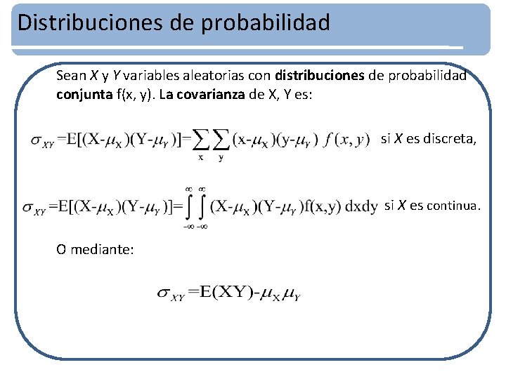 Distribuciones de probabilidad Sean X y Y variables aleatorias con distribuciones de probabilidad conjunta