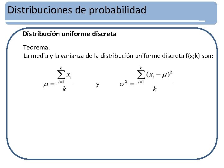 Distribuciones de probabilidad Distribución uniforme discreta Teorema. La media y la varianza de la