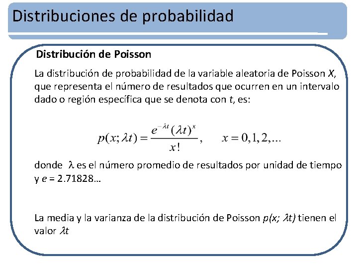 Distribuciones de probabilidad Distribución de Poisson La distribución de probabilidad de la variable aleatoria