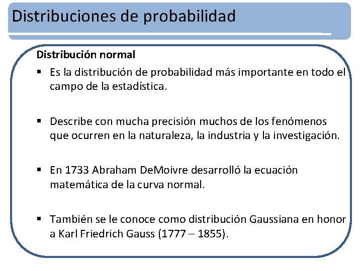 Distribuciones de probabilidad Distribución normal § Es la distribución de probabilidad más importante en