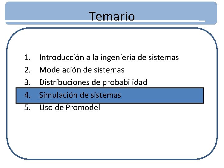 Temario 1. 2. 3. 4. 5. Introducción a la ingeniería de sistemas Modelación de