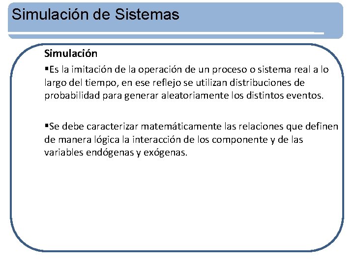 Simulación de Sistemas Simulación §Es la imitación de la operación de un proceso o