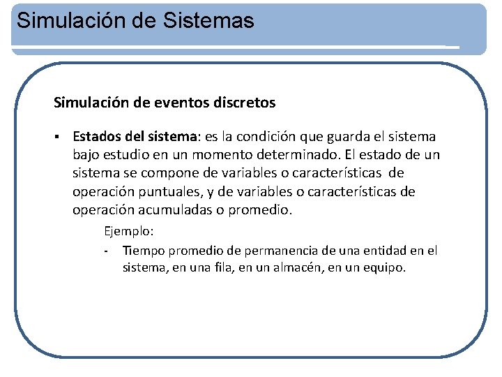 Simulación de Sistemas Simulación de eventos discretos § Estados del sistema: es la condición