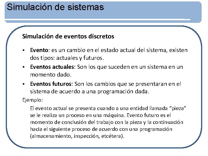 Simulación de sistemas Simulación de eventos discretos Evento: es un cambio en el estado