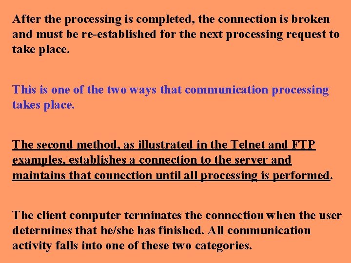 After the processing is completed, the connection is broken and must be re-established for