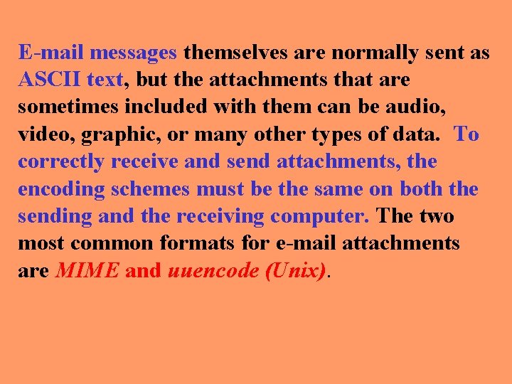 E-mail messages themselves are normally sent as ASCII text, but the attachments that are