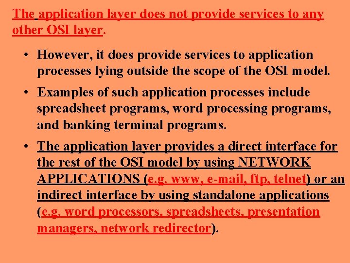 The application layer does not provide services to any other OSI layer. • However,