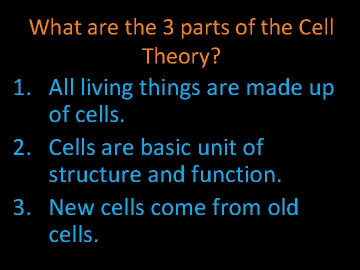 What are the 3 parts of the Cell Theory? 1. All living things are