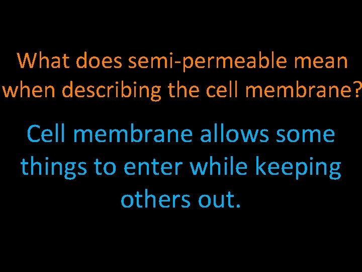 What does semi-permeable mean when describing the cell membrane? Cell membrane allows some things