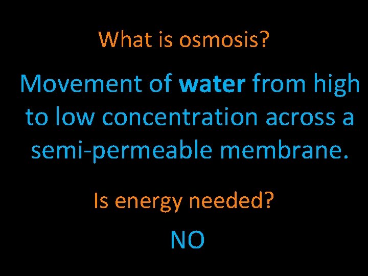 What is osmosis? Movement of water from high to low concentration across a semi-permeable