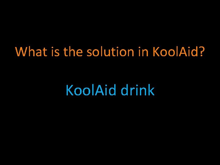 What is the solution in Kool. Aid? Kool. Aid drink 