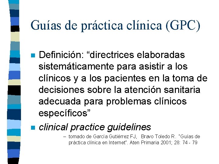 Guías de práctica clínica (GPC) n n Definición: “directrices elaboradas sistemáticamente para asistir a