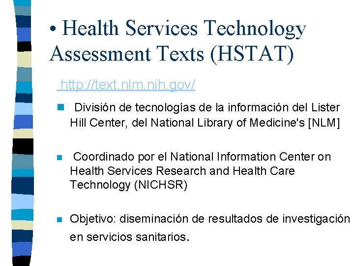  • Health Services Technology Assessment Texts (HSTAT) http: //text. nlm. nih. gov/ n